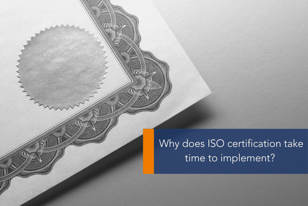 Why does ISO certification take time to implement MAIN A close-up of a certificate